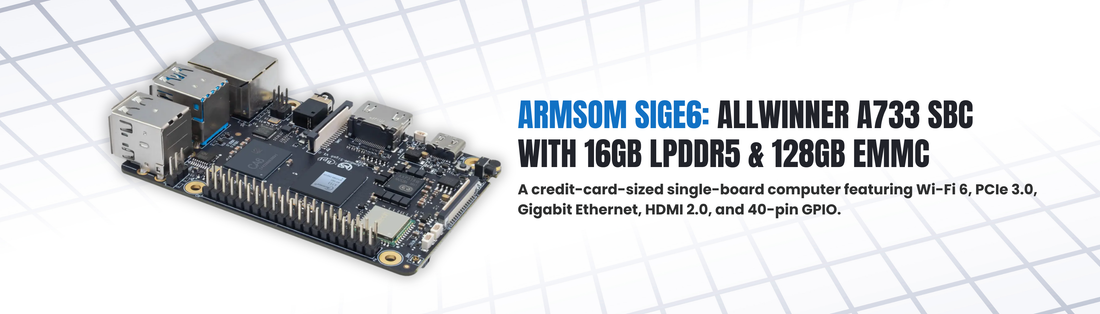 High-Speed Memory Muscle: ArmSoM Drops the Allwinner A733-Powered Sige6 SBC